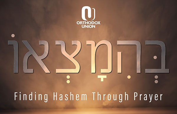 B'himatzo: Finding Hashem Through Prayer